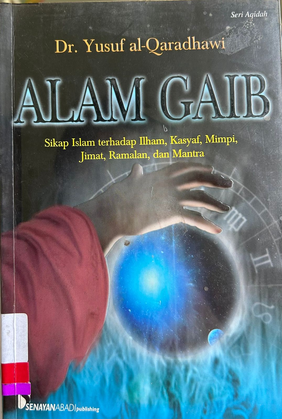 Alam Gaib :  Sikap Islam terhadap ilham, kasyaf, mimpi, jimat, ramalan, dan mantra / Yusuf al-Qaradhawi