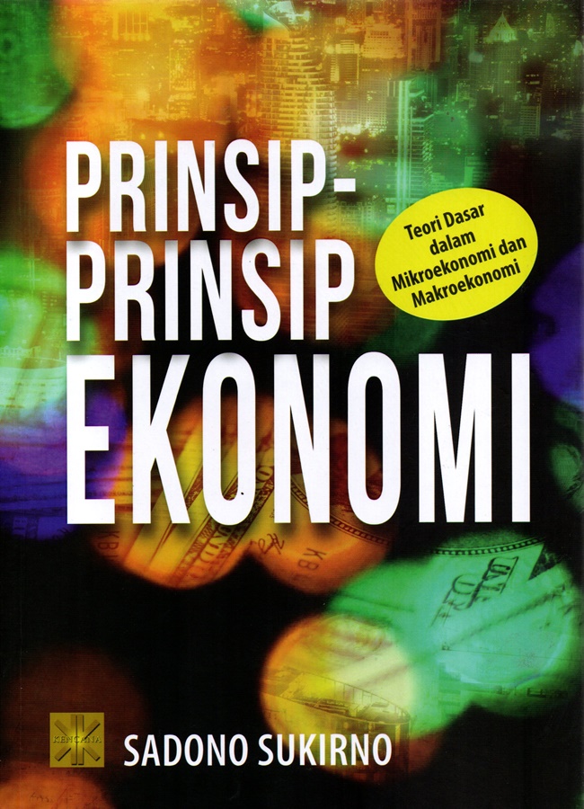 Prinsip-prinsip ekonomi : teori dasar dalam mikroekonomi dan makroekonomi