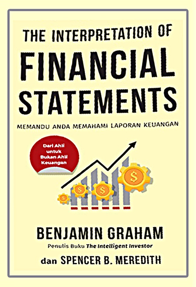 The interpretation of financial statements :  memandu anda memahami laporan keuangan / Benjamin Graham; penerjemah, Fahmy Yamani; penyunting, Dian Pranasari
