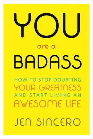 You are a badass : how to stop doubting your greatness and start living an awesome life