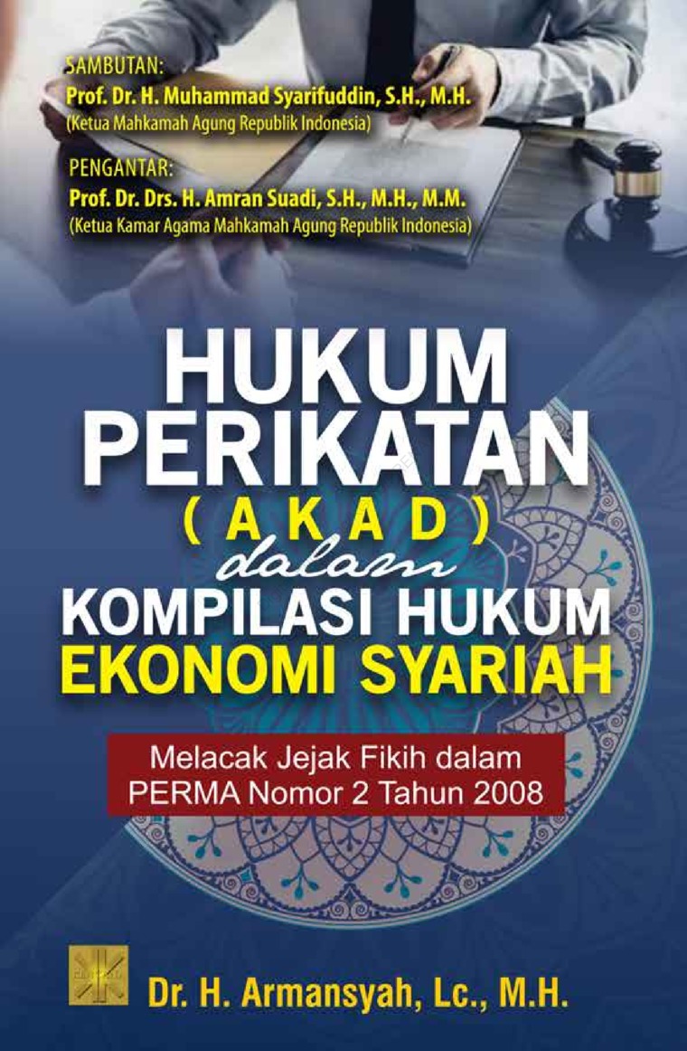 Hukum perikatan (akad) dalam kompilasi hukum ekonomi syariah :  melacak jejak fikih dalam PERMA nomor 2 tahun 2008 / Dr. H. Armansyah, Lc., M.H.