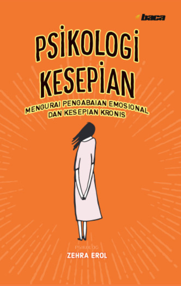 Psikologi kesepian :  mengurai pengabaian emosional dan kesepian kronis / Zehra Erol; penerjemah, Abdul Aziz, A. Suryadi ; penyunting, Khairi Rumantati