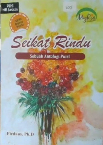 Seikat rindu :  sebuah antologi puisi / Firdaus; editor, yogi