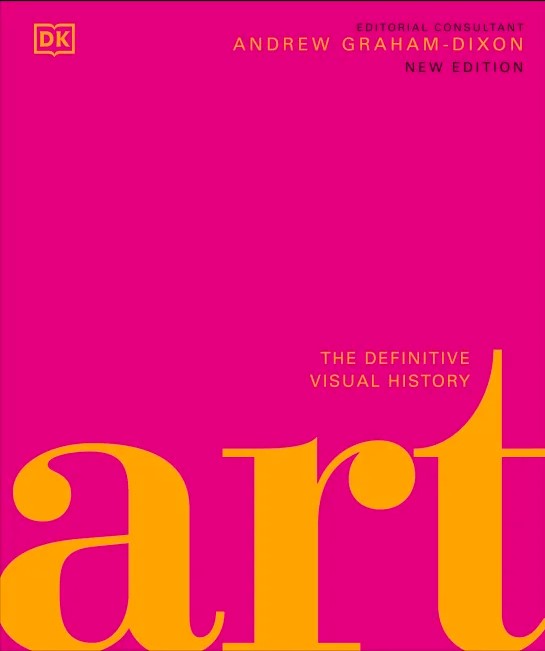 Art :  the definitive visual history / Dorling Kindersley (corp) ; editor, Andrew Graham-Dixon, Kate Taylor, Frankie Piscitelli