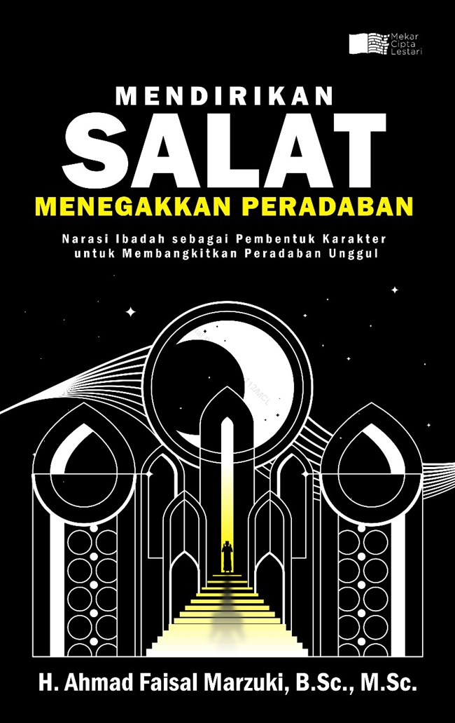 Mendirikan salat, menegakkan peradaban : narasi ibadah sebagai pembentuk karakter untuk membangkitkan peradaban unggul