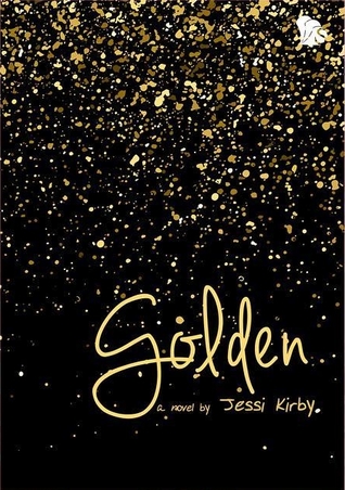 Golden : Jessi Kirby ; Penerjemah, Wisnu Wardhana ; Penyunting, Adeliany Azfar