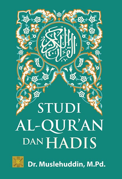 Studi al-Qur’an dan hadis / Dr. Muslehuddin, M.Pd.