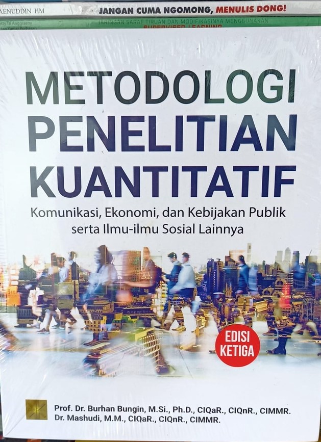 Metodologi penelitian kuantitatif :  komunikasi, ekonomi, dan kebijakan publik sertailmu-ilmu sosial lainnya / Prof. Dr. Burhan Bungin, M.Si., Ph.D., CIQaR., CIQnR., CIMMR., Dr. Mashudi, M.M., CIQaR., CIQnR., CIMMR.