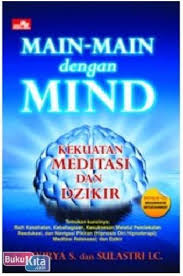 Main-Main dengan Mind :  kekuatan Meditasi dan Dziikir / S.Girivirya ; Sulastri LC; editor: Rayendra L. Toruan