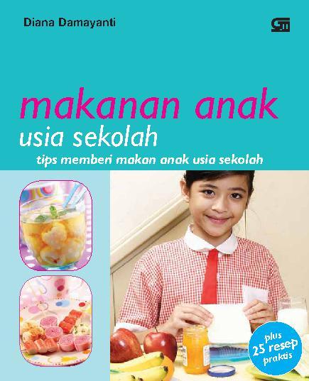 Makanan anak usia sekolah :  tip memberi makan anak usia sekolah / Diana Damayanti