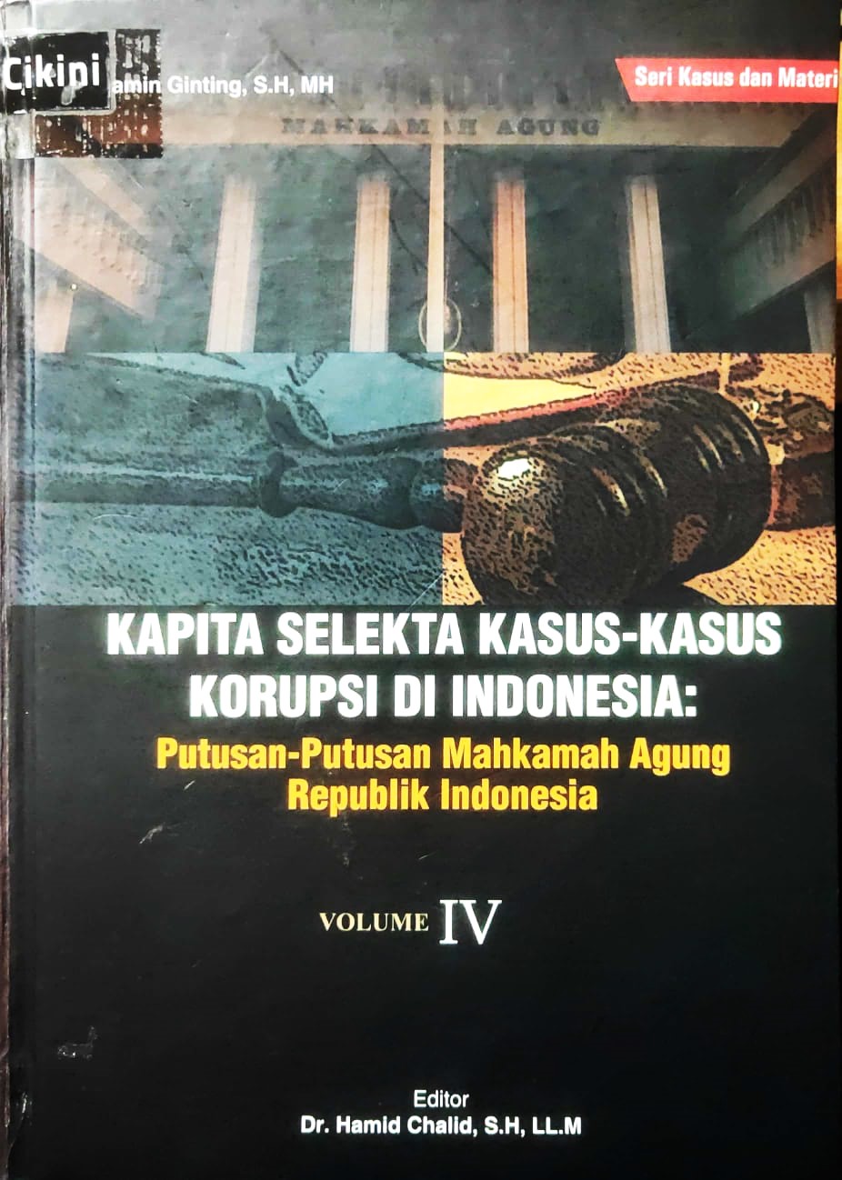 Kapita selekta kasus-kasus korupsi di Indonesia volume 4 : putusan-putusan Mahkamah Agung Republik Indonesia