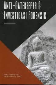Anti-gatekeeper dan investigasi forensik / Paku Utama, Vauline Frilly ; Penyunting, Vauline Frilly