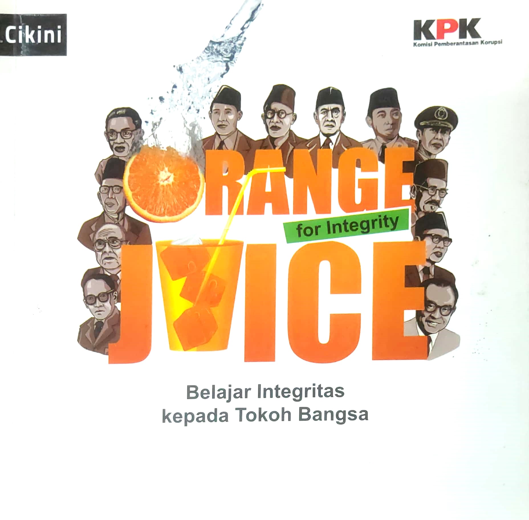 Orange juice for integrity :  belajar integritas kepada tokoh bangsa / Dedie A. Rachim ; editor, Izzudin Irsam Mujib, Asep Ginanjar ; ilustrasi, Feri