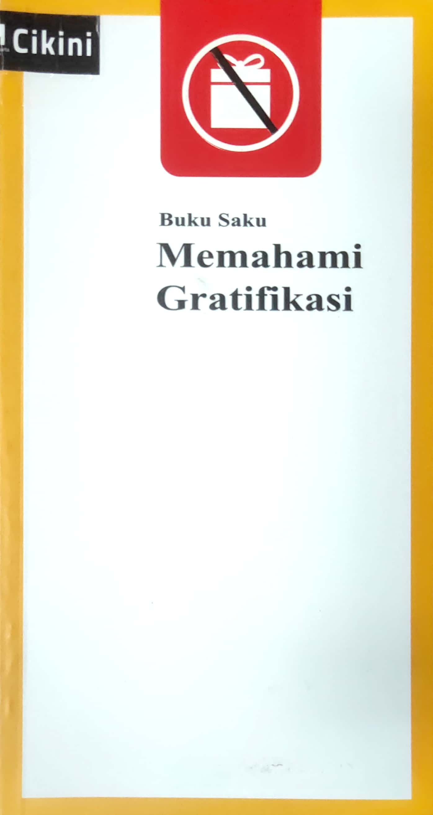 Buku saku memahami gratifikasi / Komisi Pemberantasan Korupsi Republik Indonesia