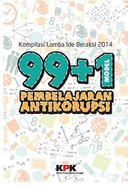 Kompilasi lomba ide beraksi 2014 : 99+1 model pembelajaran antikorupsi