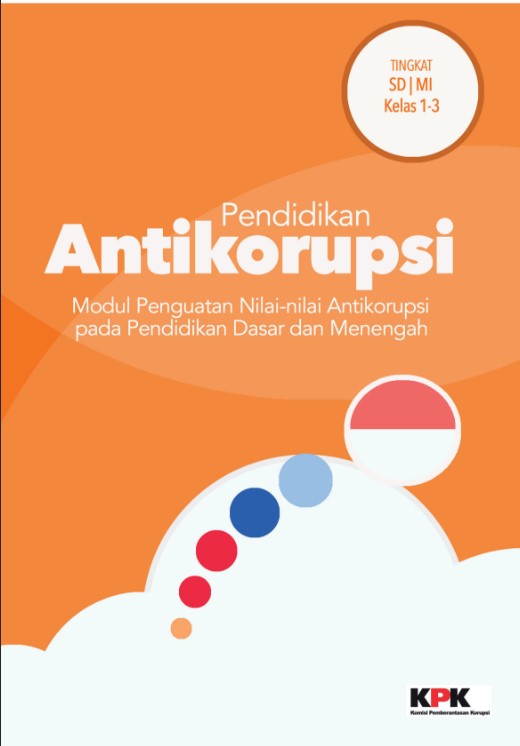 Pendidikan antikorupsi : modul penguatan nilai-nilai antikorupsi pada pendidikan dasar dan menengah. Tingkat SD/MI kelas 1-3