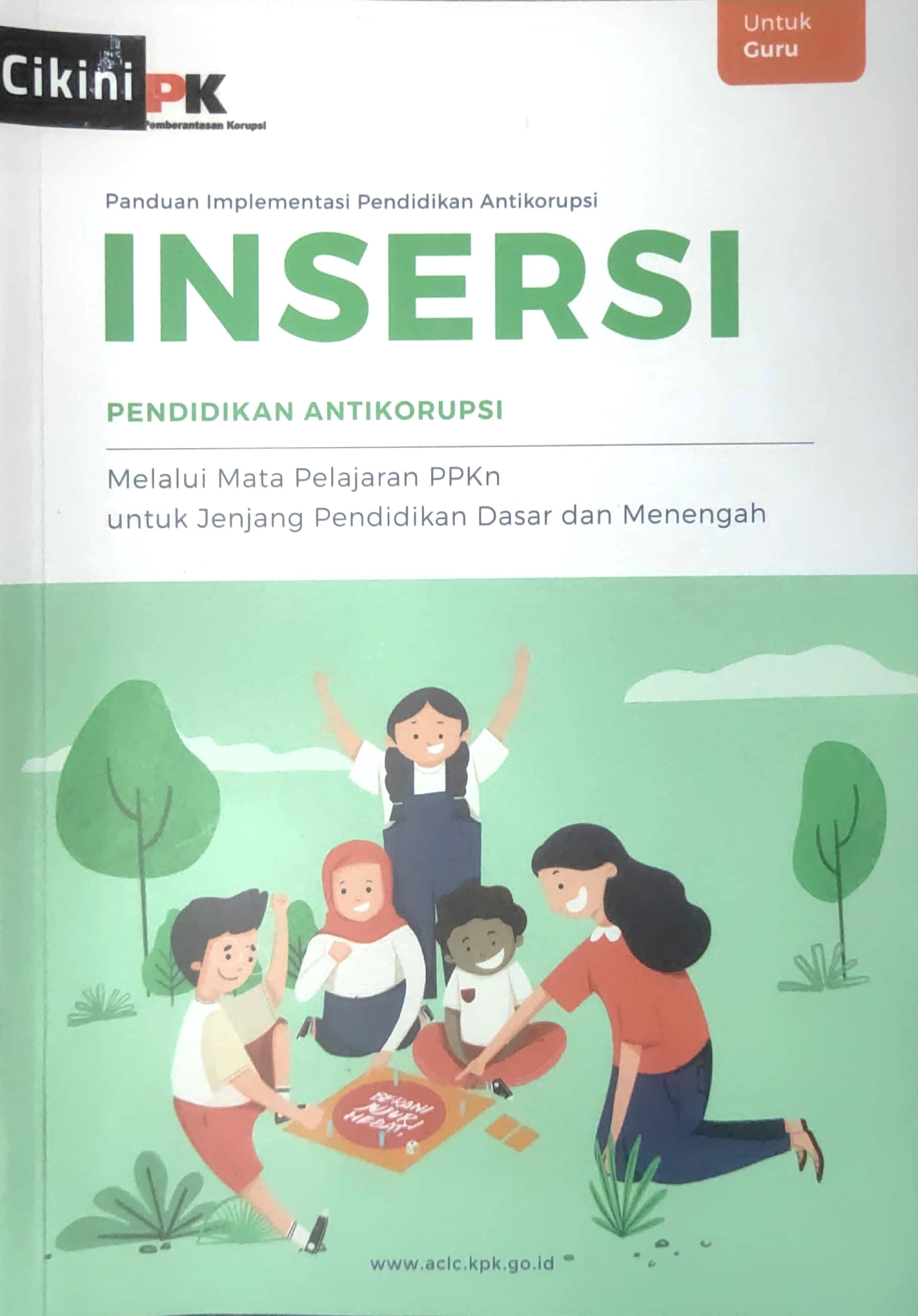 Panduan implementasi pendidikan antikorupsi insersi pendidikan antikorupsi : melalui mata pelajaran PPKn untuk jenjang pendidikan dasar dan menengah