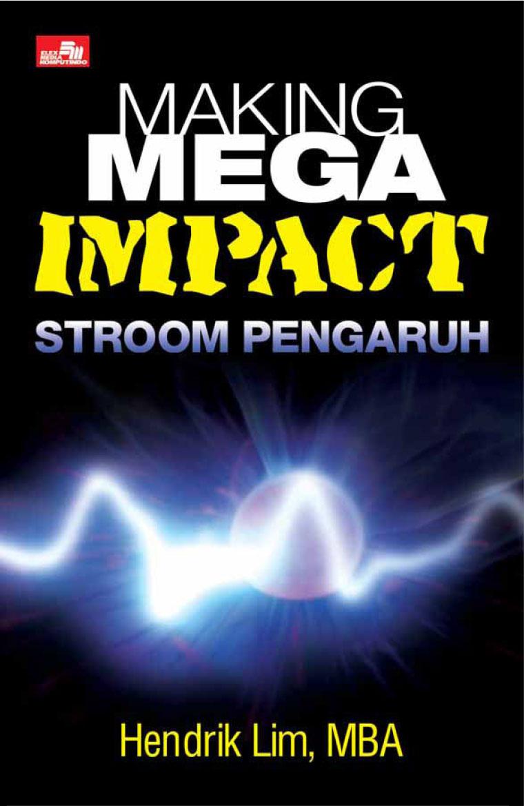 Making mega impact stroom pengaruh : on your career and business, on your corporation and industry