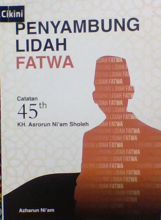 Penyambung lidah fatwa : catatan 45 tahun KH. Asrorun Ni'am Sholeh