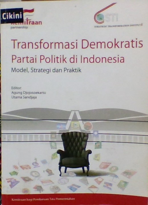 Transformasi demokratis partai politik di Indonesia : model, strategi dan praktek