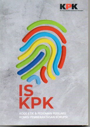 IS KPK : kode etik dan pedoman perilaku Komisi Pemberantasan Korupsi