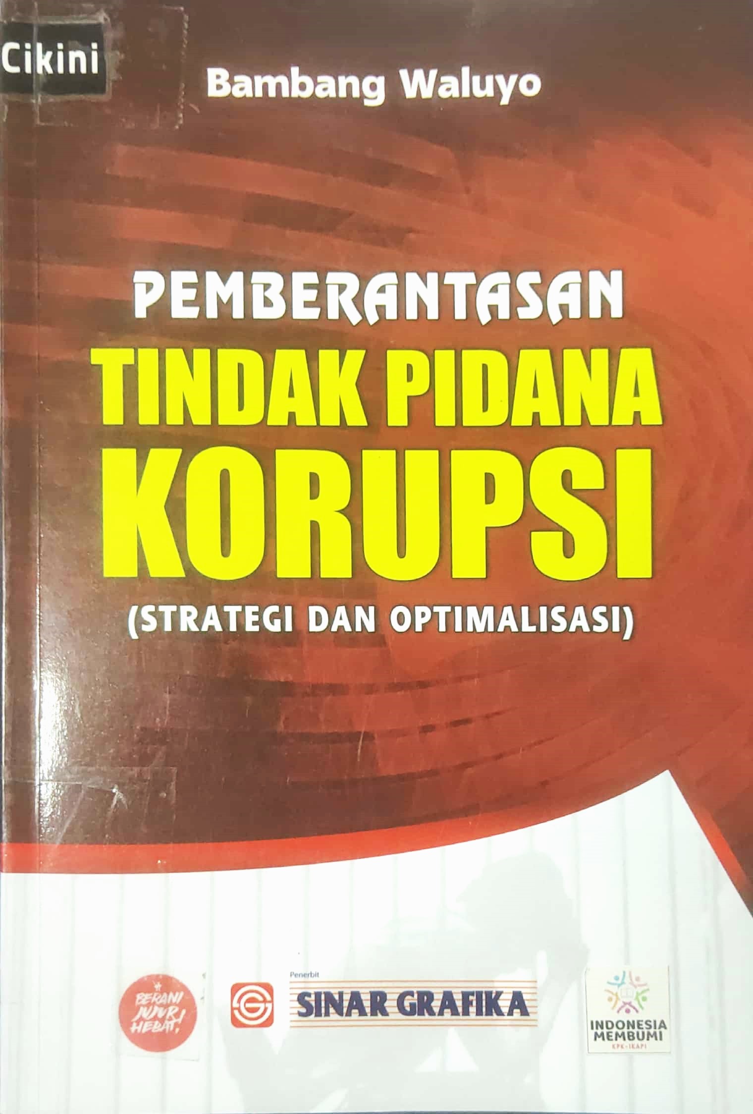 Pemberantasan tindak pidana korupsi (strategi dan optimalisasi)