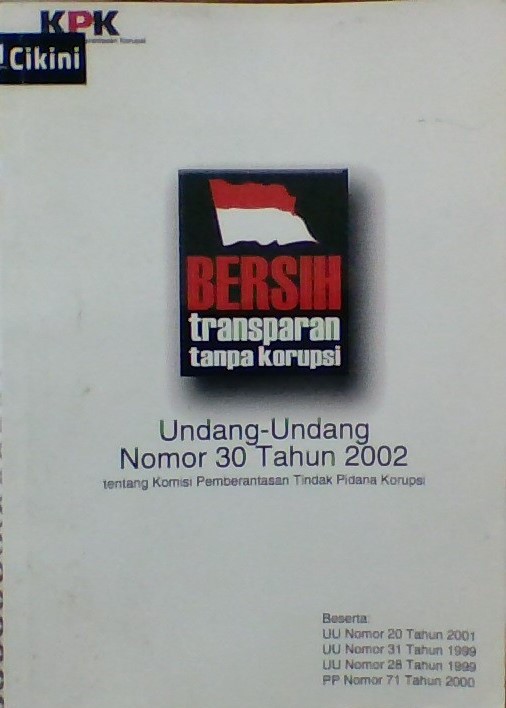 Undang-undang nomor 30 tahun 2002 : tentang komisi pemberantasan tindak pidana korupsi