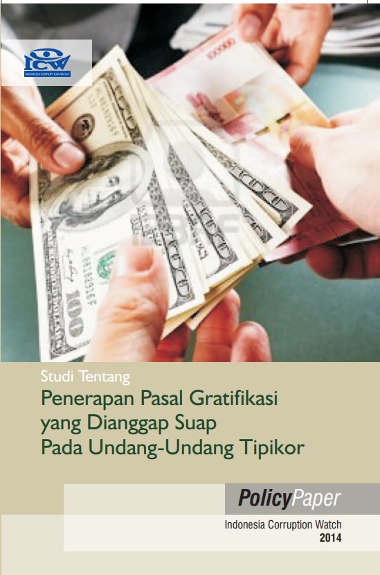 Studi tentang penerapan pasal gratifikasi yang dianggap suap pada undang-undang tipikor / Lalola Easter, Moch. Ainul Yaqin, Abdul Fatah, Lydia Purba, Nida Zidny Paradisha