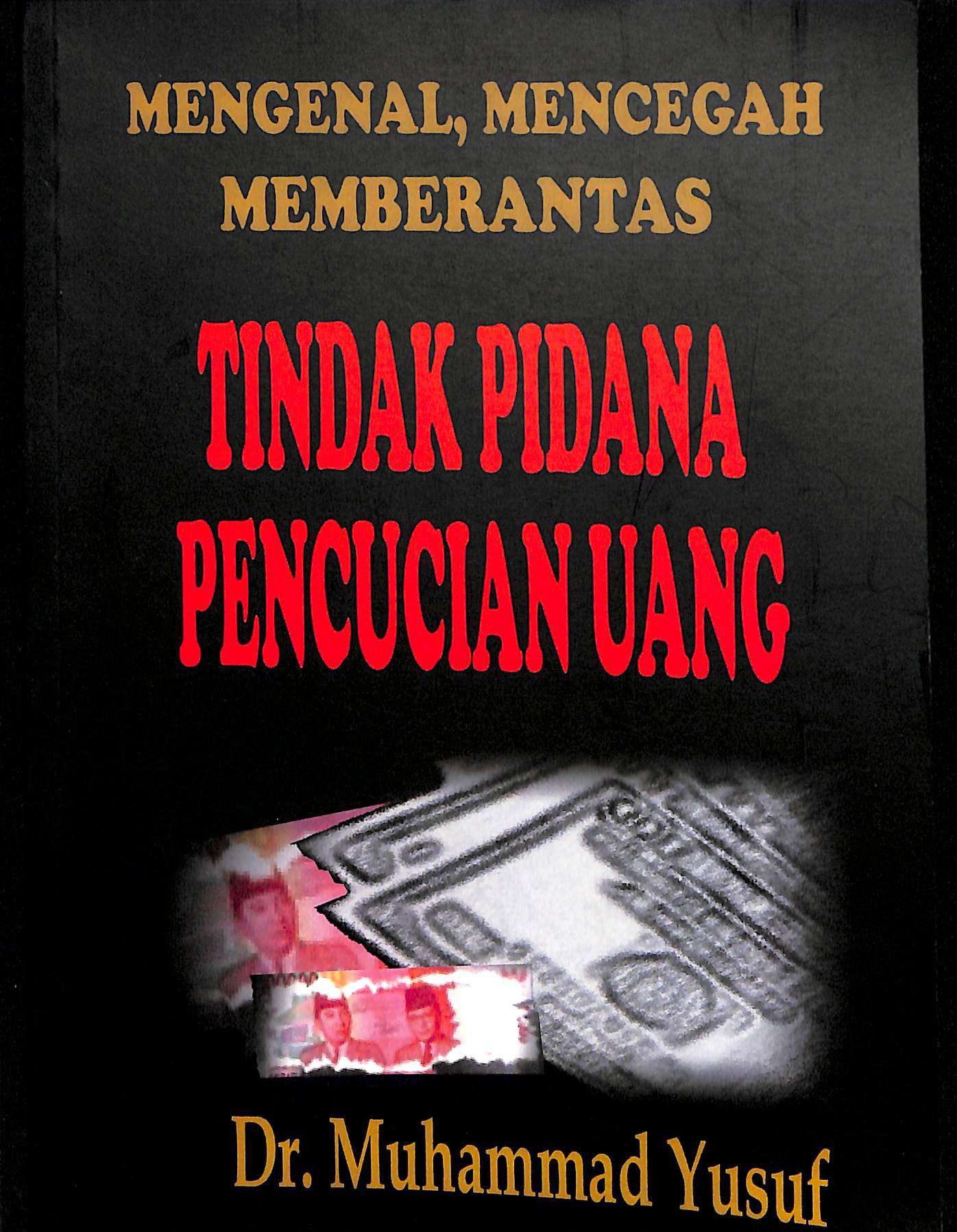 Mengenal, mencegah, memberantas tindak pidana pencucian uang