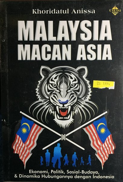 Malaysia macan Asia :  Ekonomi, politik, sosial-budaya & dinamika hubungannya dengan Indonesia / Khoridatul Anissa; Ed. Rose Kusumaningratri