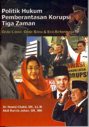 Politik hukum pemberantasan korupsi tiga zaman : orde lama, orde baru dan era reformasi