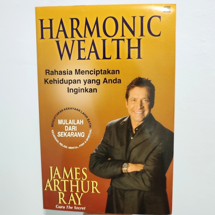Harmonic wealth : Rahasia menciptakan kehidupan yang anda inginkan