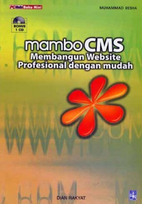 Mambo CMS :  Membangun Website Profesional dengan mudah / Muhammad Resha; editor Sugiarti
