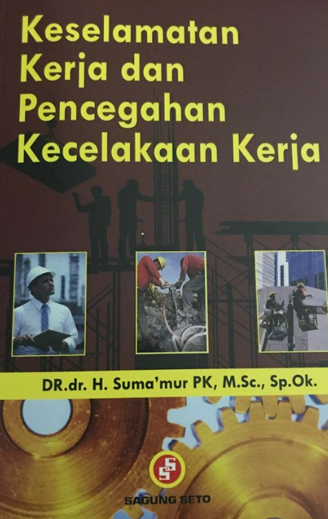 Keselamatan kerja dan pencegahan kecelakaan kerja / Suma'mur PK