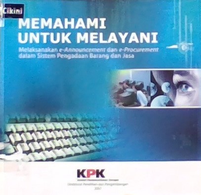 Memahami untuk melayani : melaksanakan e-announcement dan e-procurement dalam sistem pengadaan barang dan jasa pemerintah