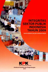 Integritas sektor publik Indonesia tahun 2009 :  fakta korupsi dalam layanan publik / Direktorat Penelitian dan Pengembangan Kedeputian Bidang Pencegahan Komisi Pemnerantasan Korupsi