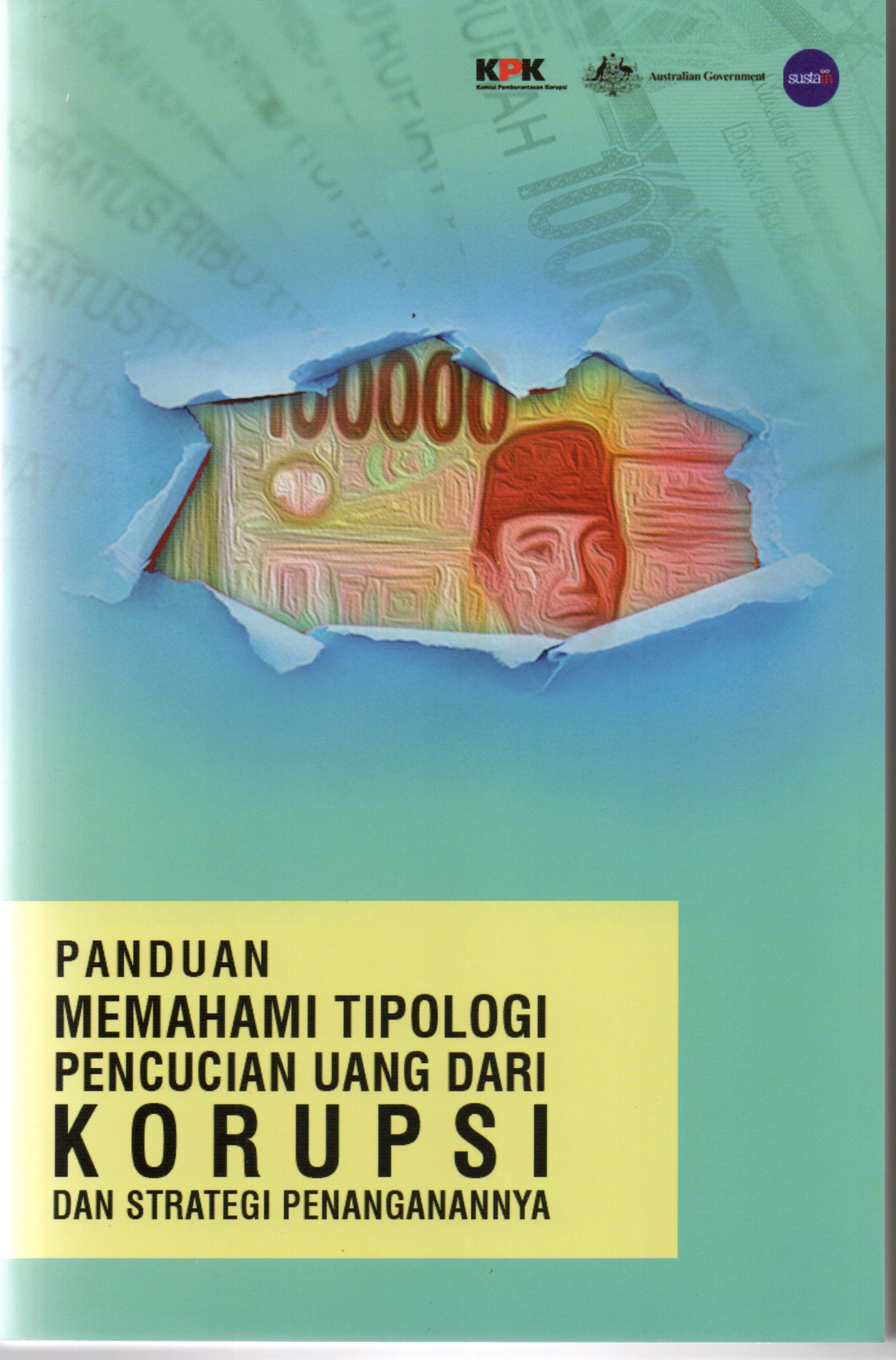 Panduan memahami tipologi pencucian uang dari korupsi dan strategi penanganannya : Novariza, Iman Santoso, Johnson Ridwan Ginting, Putri Rahayu Wijayanti, Amarillys Enika Noora Ariesiyani, Muhammad Kharisma Gumilang, Sutarno Bintoro, Dwi Siska Susanti, Pauline Arifin, Dwi Setyani Hanindita