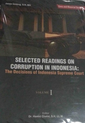Selected readings on corruption in Indonesia : the decisions of Indonesia Supreme Court (volume I)