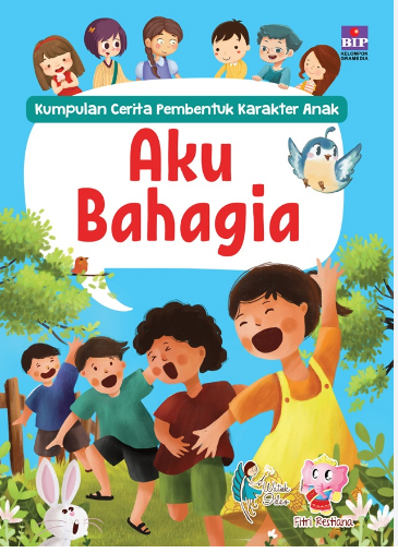 Kumpulan cerita pebentuk karakter anak : aku bahagia