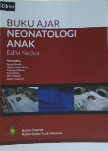 Buku ajar neonatologi anak edisi kedua / Penyunting, Setya Wandita, Gatot Irawan Sarosa, Tunjung WIbowo, Ema Alasiry, Dwi Hidayah, Alifah Anggraini