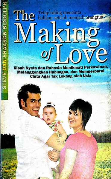 The making of love : Tetap saling mencinta ... bahkan setelah menjadi orang tua