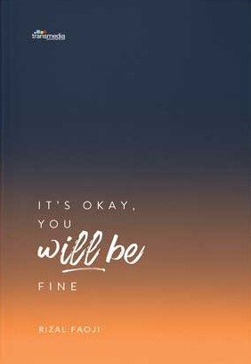 It`s okay, you will be fine / Rizal Faoji