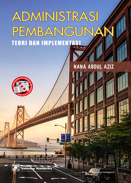 Administrasi pembangunan :  teori dan implementasi / Nana Abdul Azis