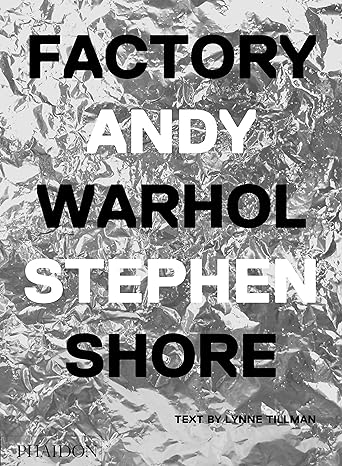 Factory :  Andy Warhol / Stephen Shore