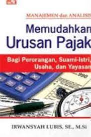 Manajemen dan analisis memudahkan urusan pajak / Irwansyah Lubis