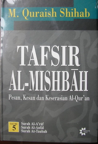 Tafsir al-mishbah ' : Pesan,kesan dan keserasian al-qur'an ( surah al-araf, surah al-anfal dan surah at-taubah ) vol. 5