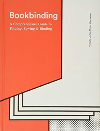 Bookbinding :  a comprehensive guide to folding, sewing and binding / Franziska Morlok, Miriam Waszelewski ; Penyunting, Markus Zehentbauer