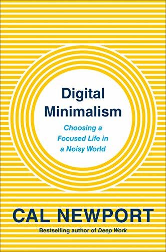 Digital minimalsm : on living better with less technology