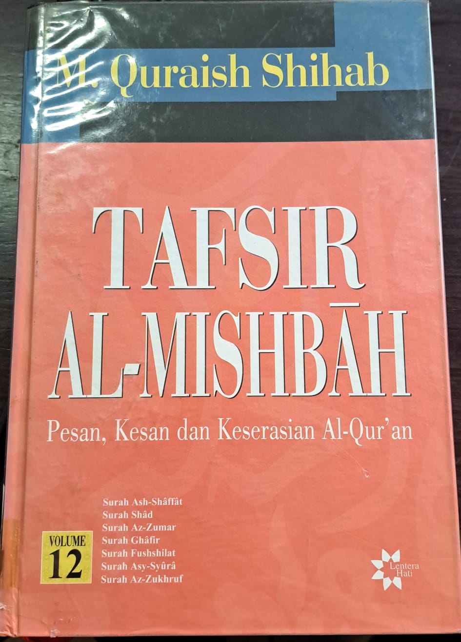 Tafsir al-mishbah :. : Pesan,kesan dan keserasian al-qur'an ( surah ash-shaffat,surah shad,surah az-zumar,surah ghafir,surah fushshilat,surah asy-syura, dan surah az-zukhruf ) vol.12