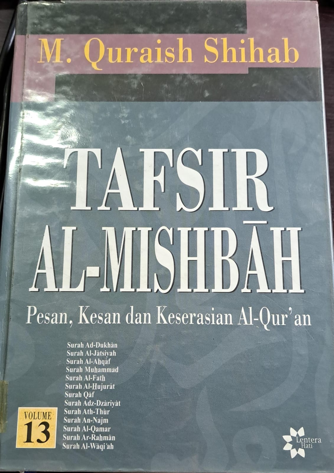 Tafsir al-mishbah :,. : Pesan,kesan dan keserasian al-qur'an ( surah ad-dukhan,surah al-jatsiyah,surah al-ahqaf,surah muhammad,surah al-fath,surah al-hujurat,surah qaf,surah adz-dzariyat,surah ath-thur,surah an-najm,surah al-qamar, surah ar-rahman, dan surah al-waqi'ah ) vol.13